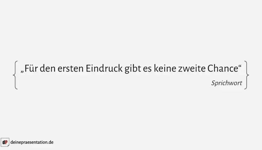 Zitat: „Für den ersten Eindruck gibt es keine zweite Chance“. Wichtig, wenn man sich auf Englisch vorstellen will.