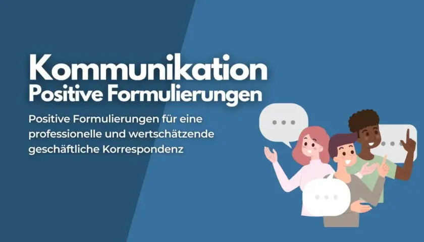 Kommunikation: Positive Formulierungen für geschäftliche Korrespondenz. Beispiele, wie negative Formulierungen in positive umwandeln.