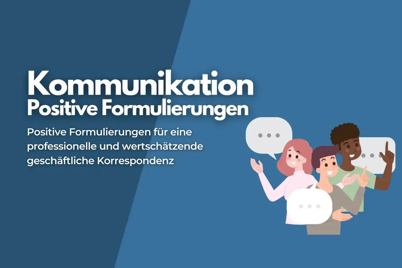 Kommunikation: Positive Formulierungen für wertschätzende Korrespondenz. Beispiele, wie negative Formulierungen in positive umwandeln, werden hier gezeigt.